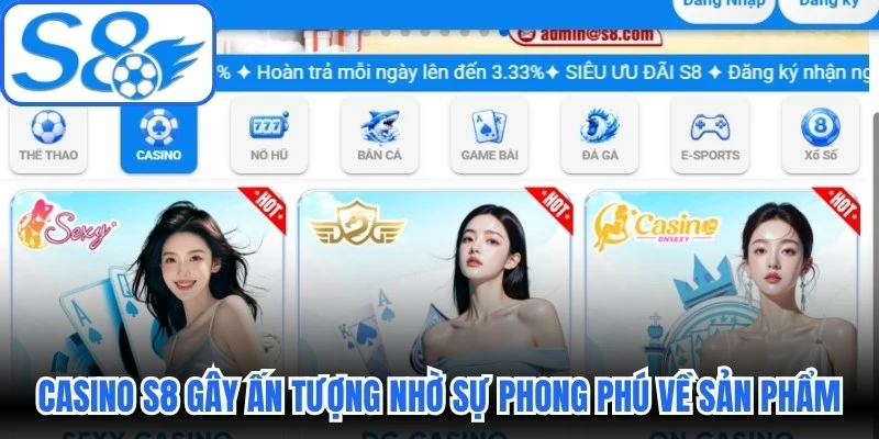 Casino S8 gây ấn tượng mạnh nhờ sự phong phú về sản phẩm