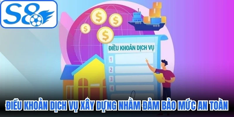 Điều khoản dịch vụ được xây dựng nhằm đảm bảo mức an toàn