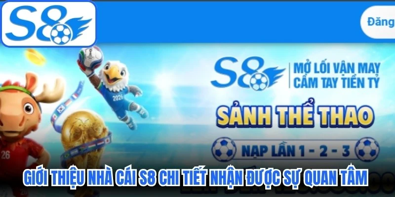 Giới thiệu nhà cái S8 chi tiết nhận được sự quan tâm vô cùng lớn