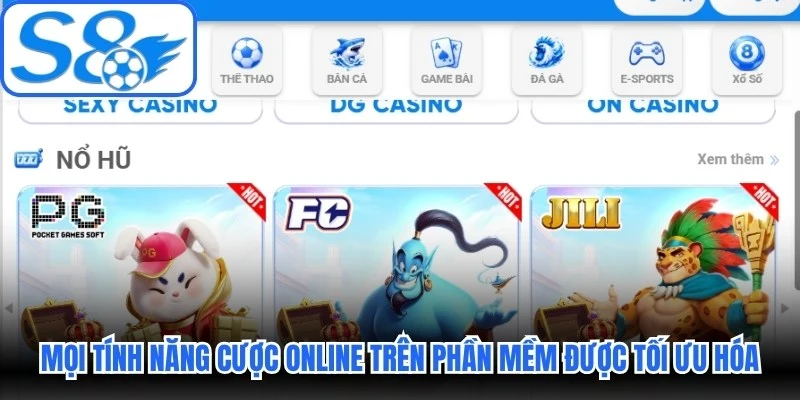 Mọi tính năng cược online trên phần mềm đều được tối ưu hóa