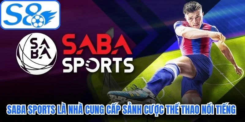 SABA Sports là nhà cung cấp sảnh cược thể thao nổi tiếng hàng đầu